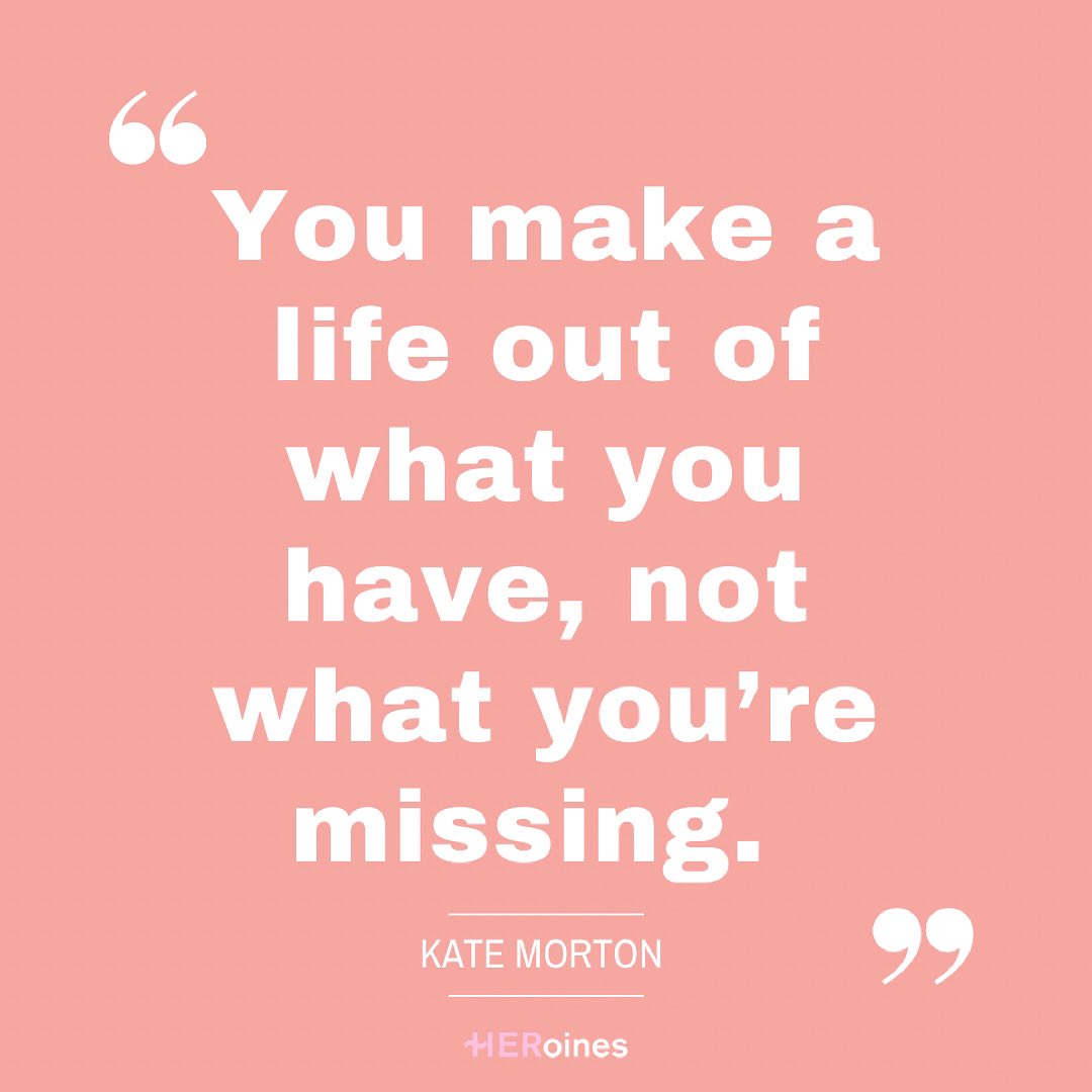 HERoinesInc's tweet photo. #MondayMorningMotivation “You make a life out of what you have, not what you’re missing.” - Kate Morton https://t.co/XYAFSeeXVT