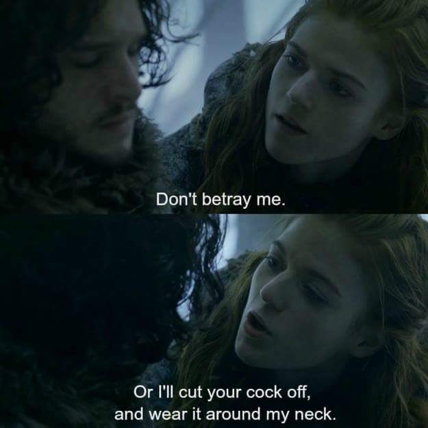 I’m watching Game of Thrones for the first time and I feel like I’d have a lot in common with Ygritte