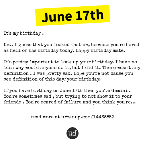 @julelizabethcal June 17th: It's my birthday . Um.. I guess that you looke... june-17th.urbanup.com/14468852