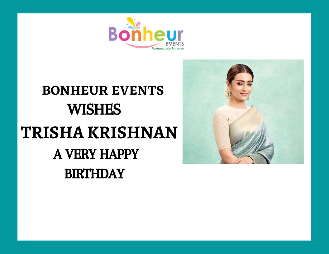 Bonheur Events Wishes Trisha Krishnan A Very Happy Birthday. 