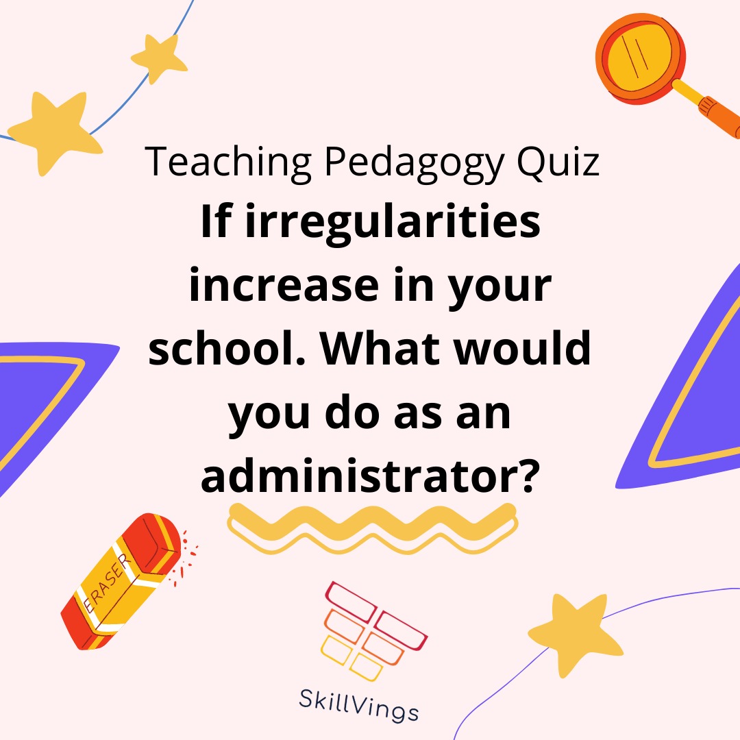 SkillVings2's tweet image. If irregularities increase in your school. What would you do as an administrator?
a. Solve teacher&apos;s problems
b. Impose severe punishments
c. Solve student problems
d. Improve coordination between all - Principal, teachers, staff and students
#teachingquiz #teachersolympiad