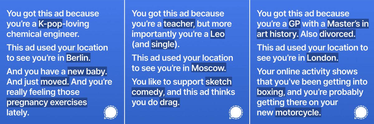 These Signal ads are amazing. Facebook banned them for being a little bit too relevant.  https://signal.org/blog/the-instagram-ads-you-will-never-see/