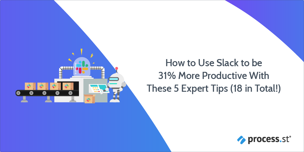 How to Use Slack to be 31% More Productive With These 5 Expert Tips (18 in Total!) | Process Street | Checklist, Workflow and SOP Software buff.ly/2GQc7NI