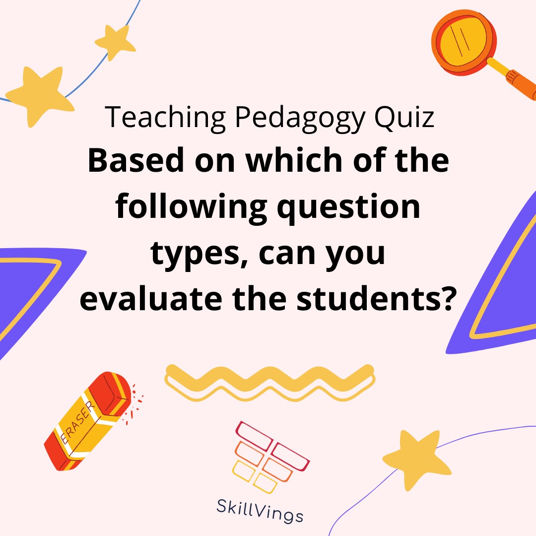 SkillVings2's tweet image. Based on which of the following question types, can you evaluate the students?
a. Short answer type
b. Objective type
c. Essay type
d. All of the above
 
#teachingquiz #teachersolympiad #classroomquiz