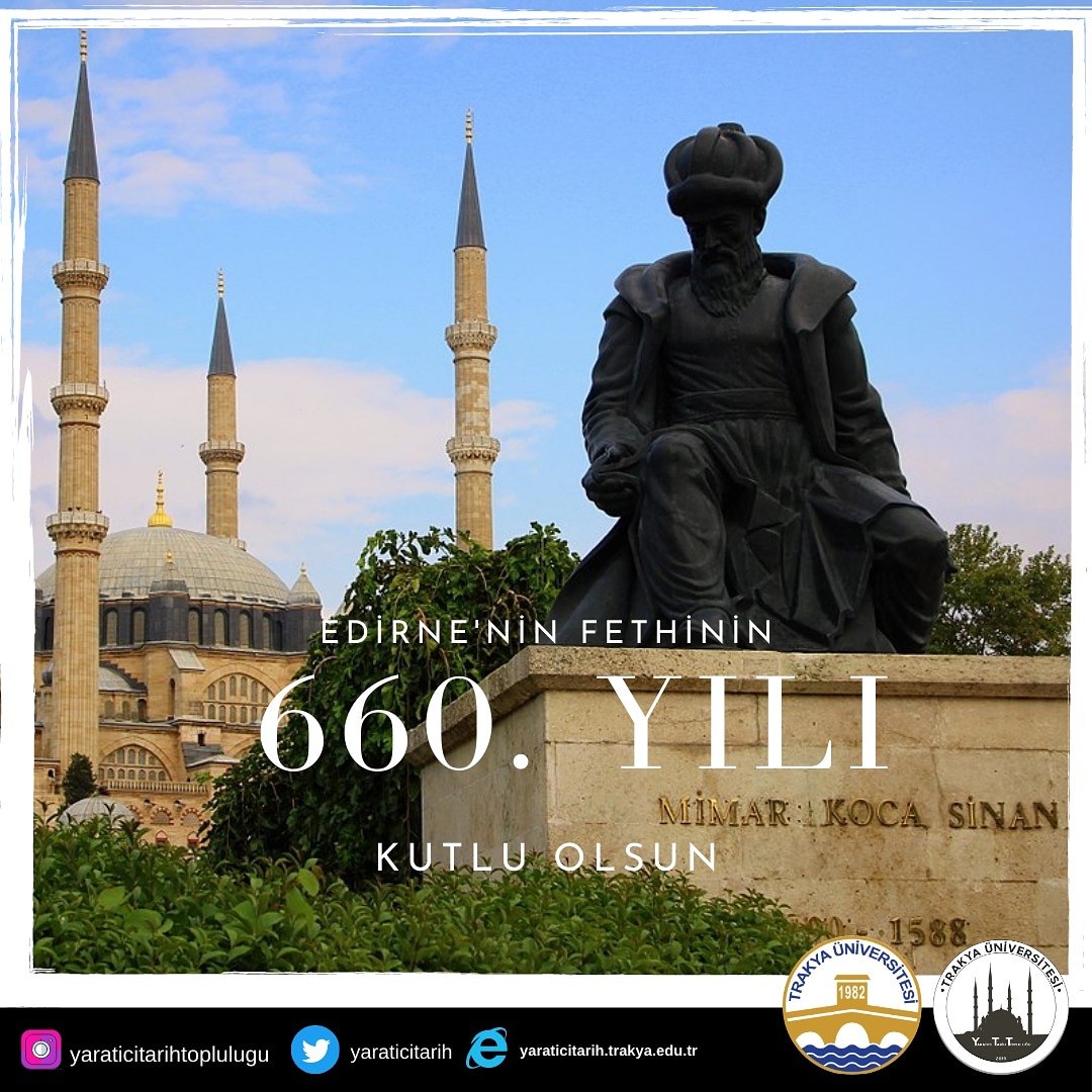 Yaratıcı Tarih Topluluğu (@yaraticitarih) on Twitter photo Tarihte Bugün:
5 Mayıs 1361
Edirne fethedildi.
Edirne'nin fethinin 660. Yılı Kutlu Olsun.
<a href="/gelecegekopru/">Trakya Üniversitesi #gelecegekopru</a> <a href="/ErhanTabakolu/">Erhan Tabakoğlu</a> <a href="/nurtencetin5/">doc. dr. nurten cetin</a> Tarihte Bugün:
5 Mayıs 1361
Edirne fethedildi.
Edirne'nin fethinin 660. Yılı Kutlu Olsun.
<a href="/gelecegekopru/">Trakya Üniversitesi #gelecegekopru</a> <a href="/ErhanTabakolu/">Erhan Tabakoğlu</a> <a href="/nurtencetin5/">doc. dr. nurten cetin</a>