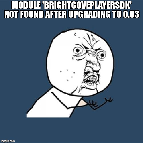 overflow_meme's tweet image. Module 'BrightcovePlayerSDK' not found after upgrading to 0.63 stackoverflow.com/questions/6739… #reactnative #reactnativeios #ios #xcode