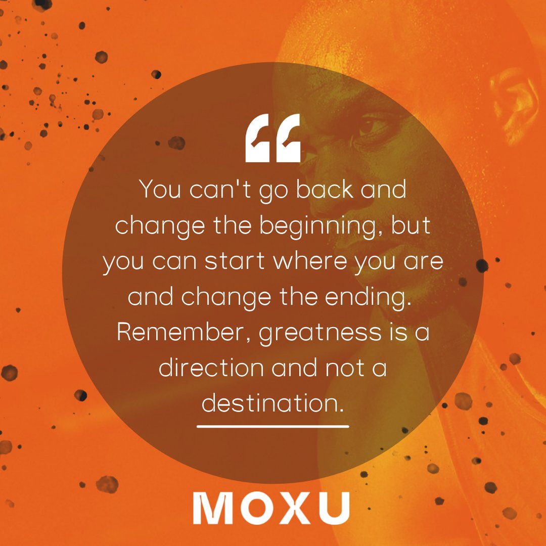 You have to believe that you have something within you, and that is greatness. The mind is the key that will unlock your true potential, your courage, your drive, your determination, your grit, your perseverance, your greatness – we call this MOXU.