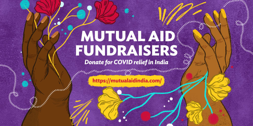 Illustration of two hands in movement facing each other. Yellow and pink flowers and buds are blooming from each of them in all directions. The background is purple. The text in the middle says: Mutual Aid Fundraisers. Below that in italics it reads: Donate for COVID relief in India. https://mutualaidindia.com/