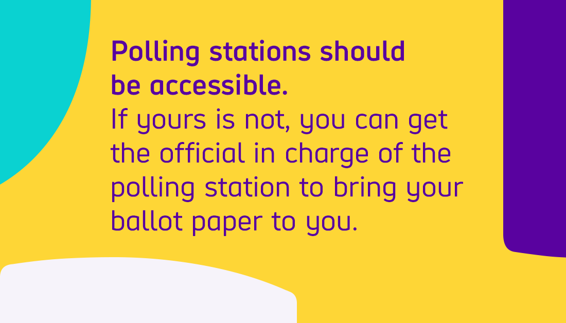  Polling stations should be accessible. If yours is not, you can get the official in charge of the polling station to bring your ballot paper to you.(4/5)