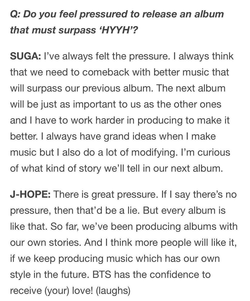 “I’ve always felt the pressure. I always think that we need to comeback with better music that will surpass our previous album. The next album will be just as important to us as the other ones and I have to work harder in producing to make it better…”- Yoongi Aug 2016 Star1