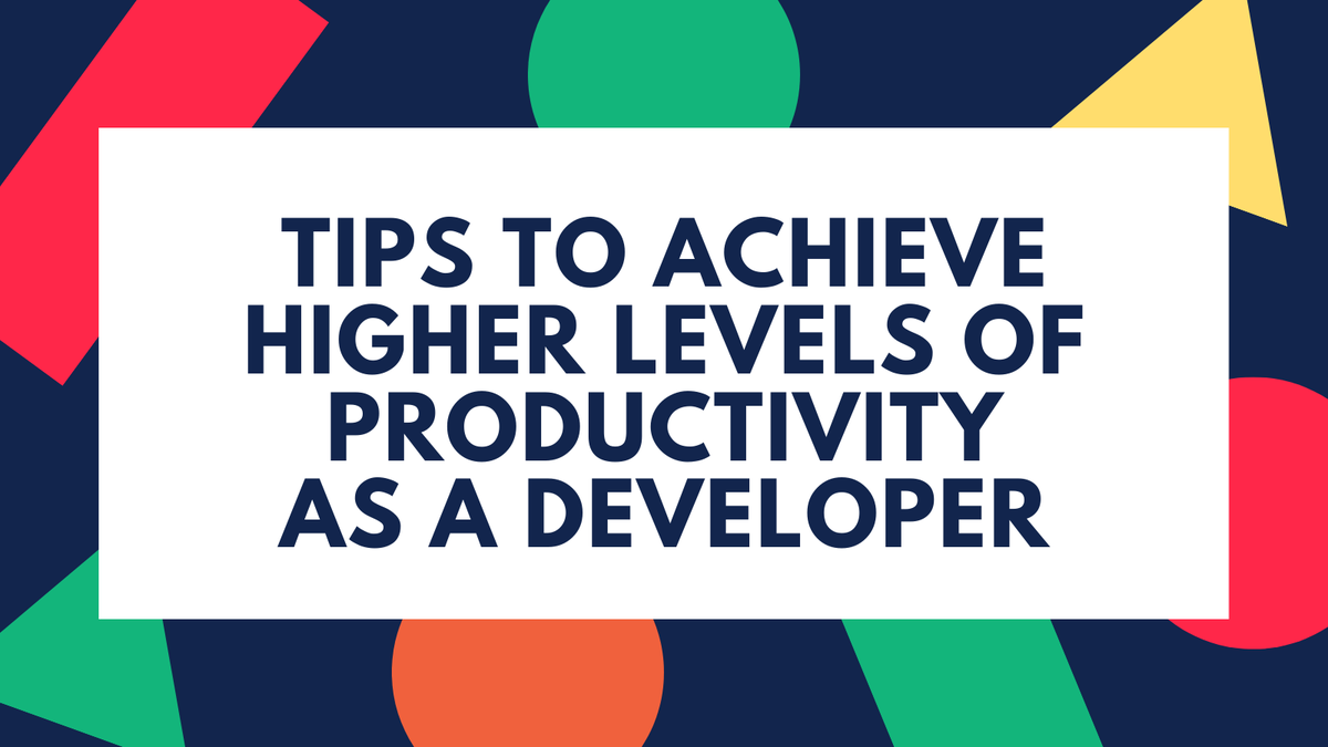 Day 55: 18 Tips to Achieve Higher Levels of Productivity as a developer #100DaysOfCode  #WomenWhoCode 