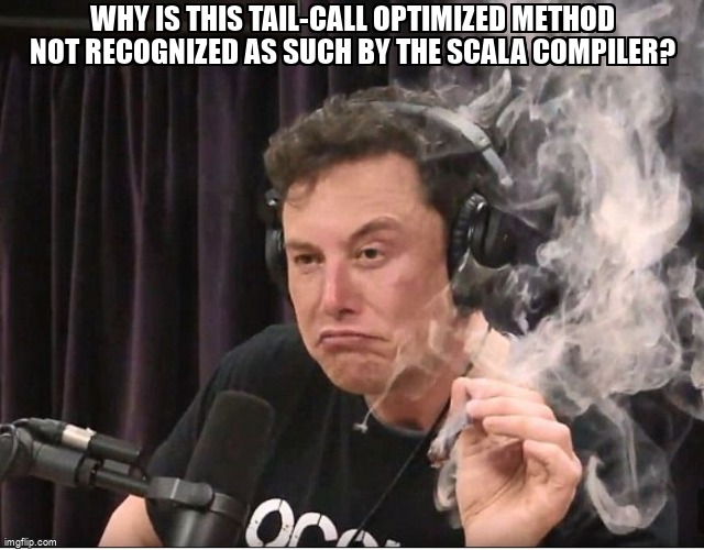 overflow_meme's tweet image. Why is this tail-call optimized method not recognized as such by the Scala compiler? stackoverflow.com/questions/6740… #tailcalloptimization #scala
