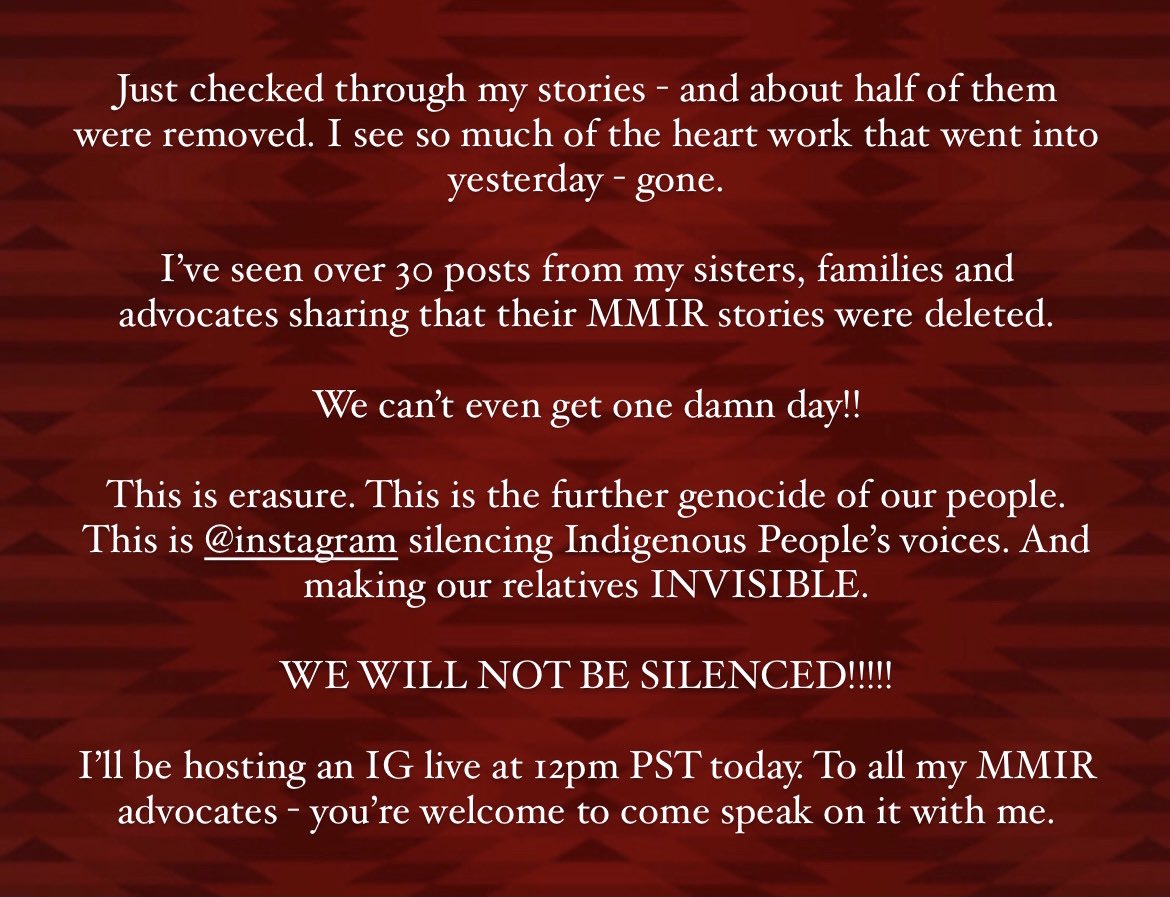 Instagram censored &amp; erased all the May 5th heart work we put into yesterday for our Missing &amp; Murdered Indigenous Relatives! This continues the erasure, invisibility &amp; genocide of Indigenous People’s. Hundreds of advocates &amp; allies impacted.

WE WILL NOT BE SILENCED!