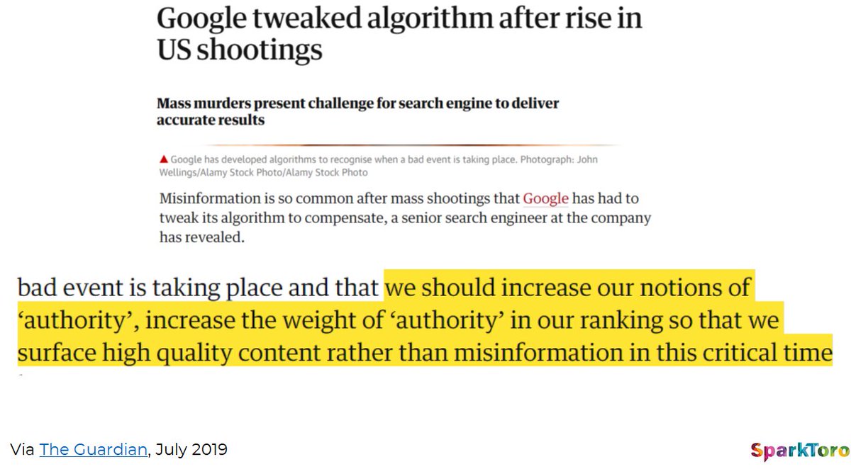 Mass shootings like Sandy Hook spurred Google's engineers to change how they weighted:Popularity signals (links, clicks, engagement, etc)VS.Accuracy signals (factual info, trustworthy sources, etc)Excellent reporting on that here:  https://www.theguardian.com/technology/2019/jul/02/google-tweaked-algorithm-after-rise-in-us-shootings