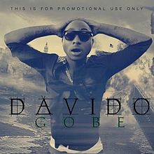 On February 25, 2013, Davido released the Shizzi-produced track "Gobe". It was ranked second on Premium Times' list of the Top 10 songs of 2013. In a review for Vanguard newspaper, Charles Mgbolu said the song "exudes fun from start to finish".