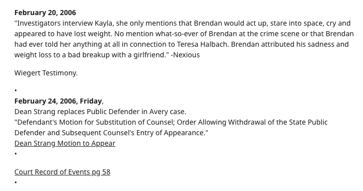 (17) Turning to TickTockManitowoc on Reddit I quickly have found a timeline for Brendan's interrogations.It says Kayla's first interview with investigators came on February 20th. In this interview Kayla does not provide details that she later included. https://reddit.com/r/TickTockManitowoc/comments/4kwjpd/brendans_interrogations_timeline/