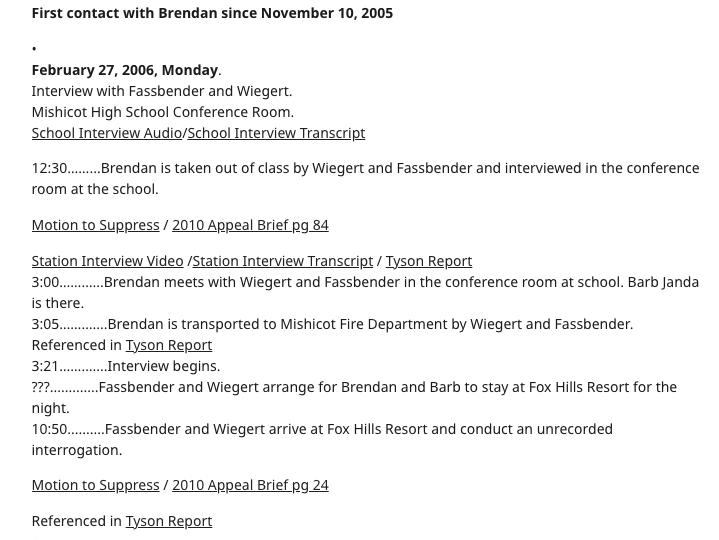 (20) Fassbender & Wiegert (F&W) first interview Brendan on Monday, February 27th. At this time, Kayla has not given them any details of what Brendan said he saw, and we know the details she eventual gives were part of F&W's leading questioning.