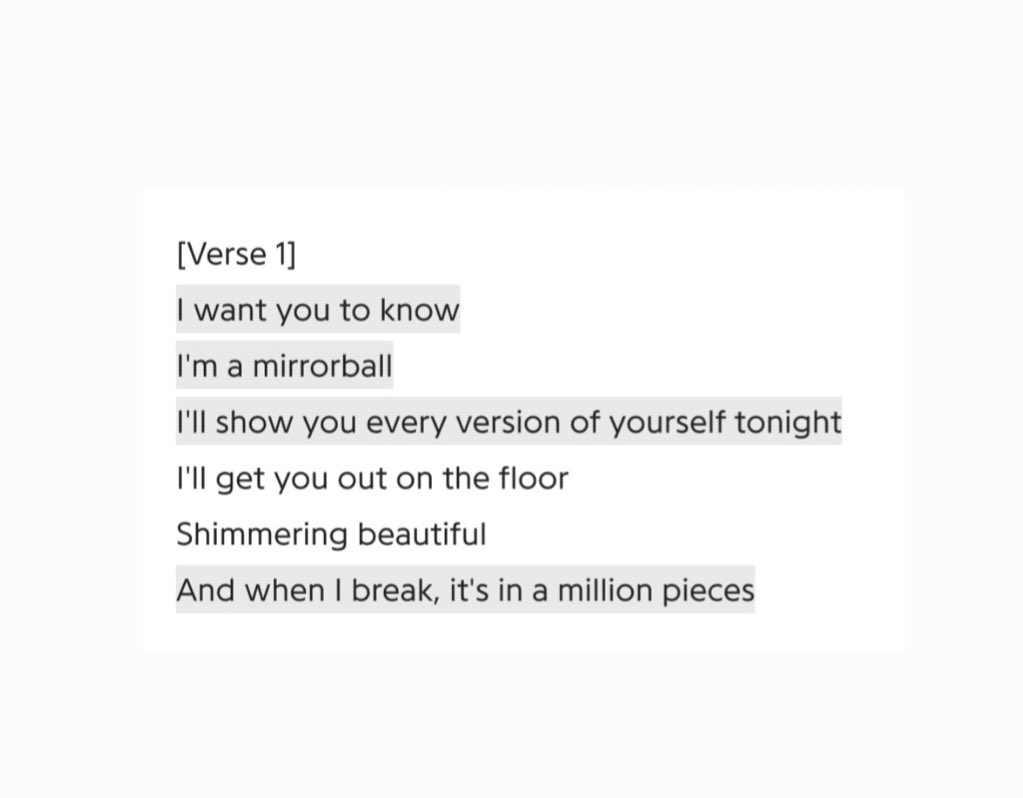 this first verse just shows how the character who’s perspective we’re seeing believes they don’t just bring out the best in people, but the worst too. showing someone every aspect that makes them way they are, just like a mirrorball.