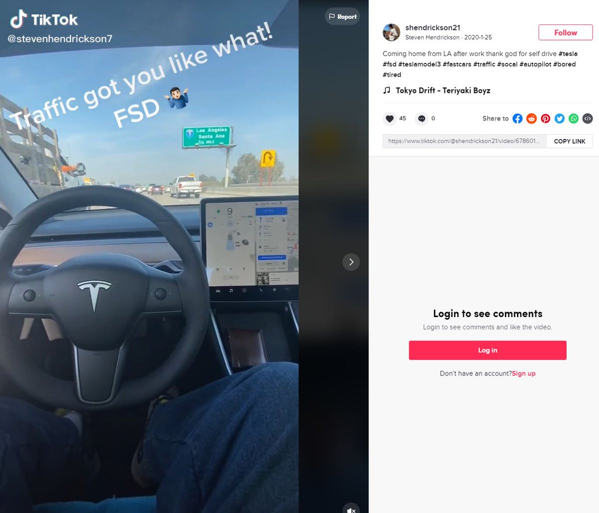 The most troubling posts are on what appears to be his TikTok account. The posts show him using his Tesla's driving automation in traffic, describing it as "FSD" and "selfdriving," and describing his state has "tired" and "bored"  https://www.tiktok.com/@shendrickson21/video/6786015998035184902?is_copy_url=0&is_from_webapp=v1&sender_device=pc&sender_web_id=6905151945779234309 https://www.tiktok.com/@shendrickson21/video/6789360299012001030?is_copy_url=0&is_from_webapp=v1&sender_device=pc&sender_web_id=6905151945779234309