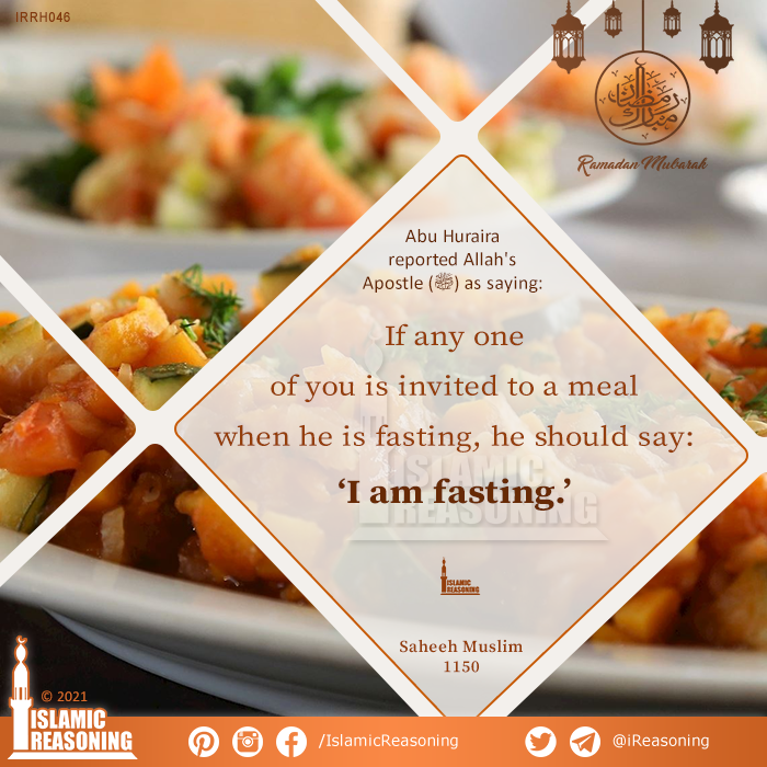 iReasoning's tweet photo. Abu Huraira (Allah be pleased with him) reported Allah's Apostle (ﷺ) as saying:

If any one of you is invited to a meal when he is fasting, he should say:" I am fasting."

Saheeh Muslim 1150

#IslamicReasoning #Ramadan #ramadan2021 #RamadanSeries 

https://t.co/WCnIGfCVjS https://t.co/y7wV3J3CS6