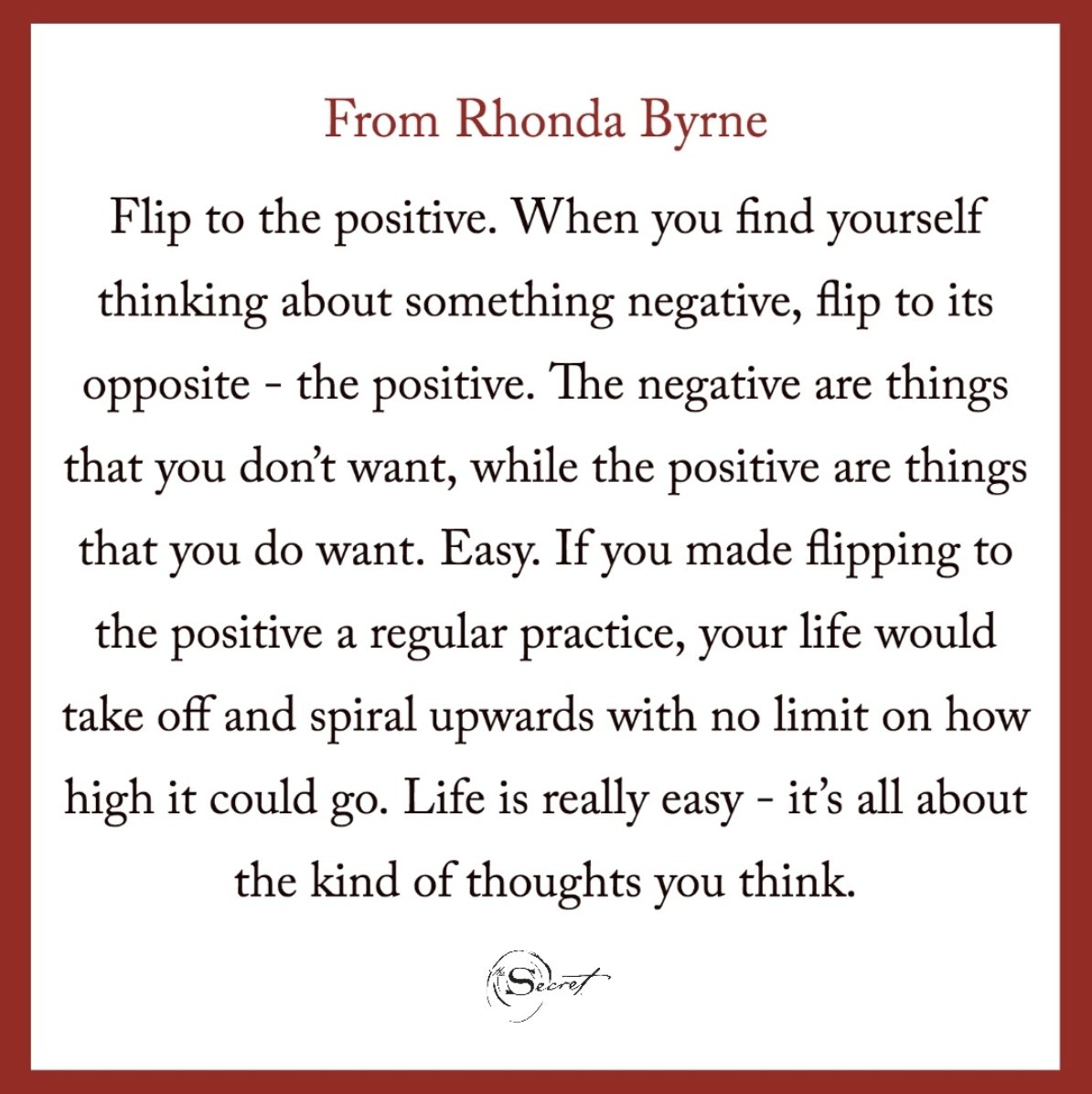 thesecret's tweet image. Flip to the positive. When you find yourself thinking about something negative, flip to its opposite - the positive. The negative are things that you don’t want, while the positive are things that you do want. Easy.