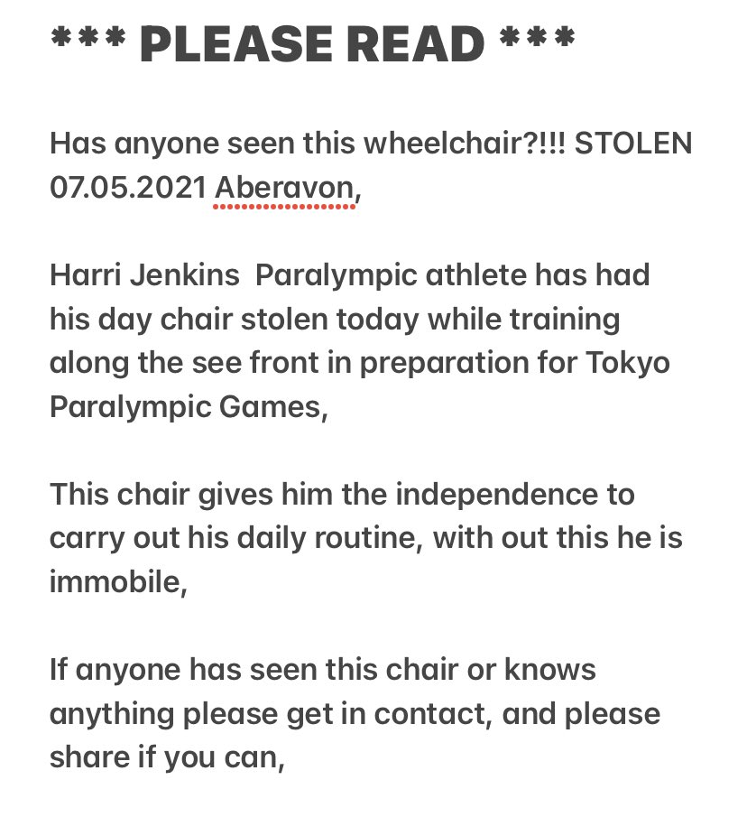 *** PLEASE READ ***

Has anyone seen this wheelchair?!!! STOLEN 07.05.2021 Aberavon,

Harri Jenkins  Paralympic athlete has had his day chair stolen today while training along the see front in Aberavon in preparation for Tokyo Paralympic Games,