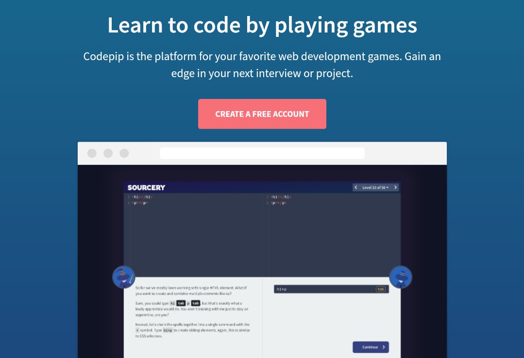  CodepipLearn to code by playing games.Codepip is the platform for your favorite web development games. Gain an edge in your next interview or project  https://codepip.com/ 