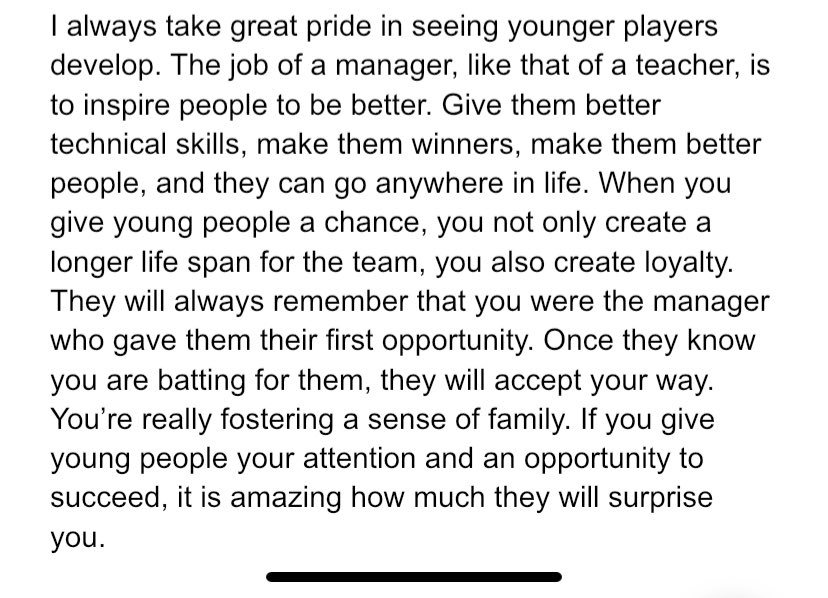 Sir Alex explained this philosophy to Harvard Business review, where he said 99% managers aim to survive by winning, hence they bring experience players in whereas he “wanted to build a football club.” (His Transcript from HBR is attached below):