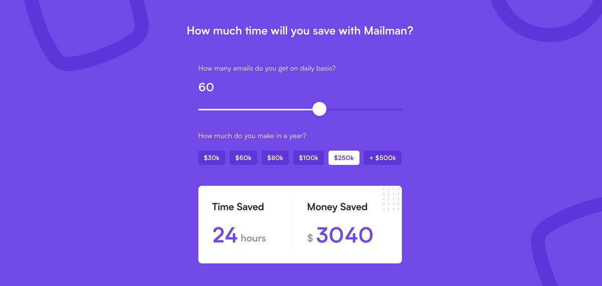 Actionable advice: Make a slider-calculatorWhy: People can calculate the 'ROI' of using your productWho:  @Mailman_HQFounder:  @mohitmamoriaExample: