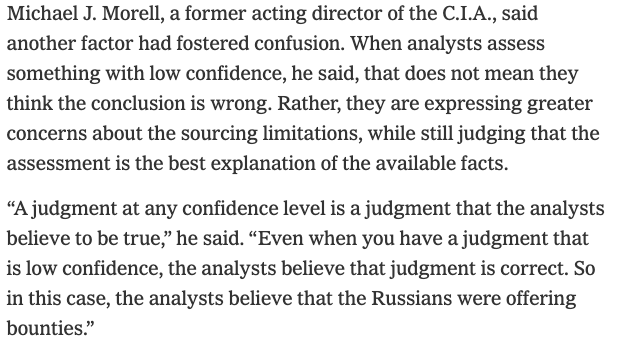 Confidence levels in an intelligence assessment accounts for complexity when trying to make sense of imperfect information. A "high confidence" assessment is not the same thing as a fact. And an analyst who assesses something with "low" confidence still believes it.