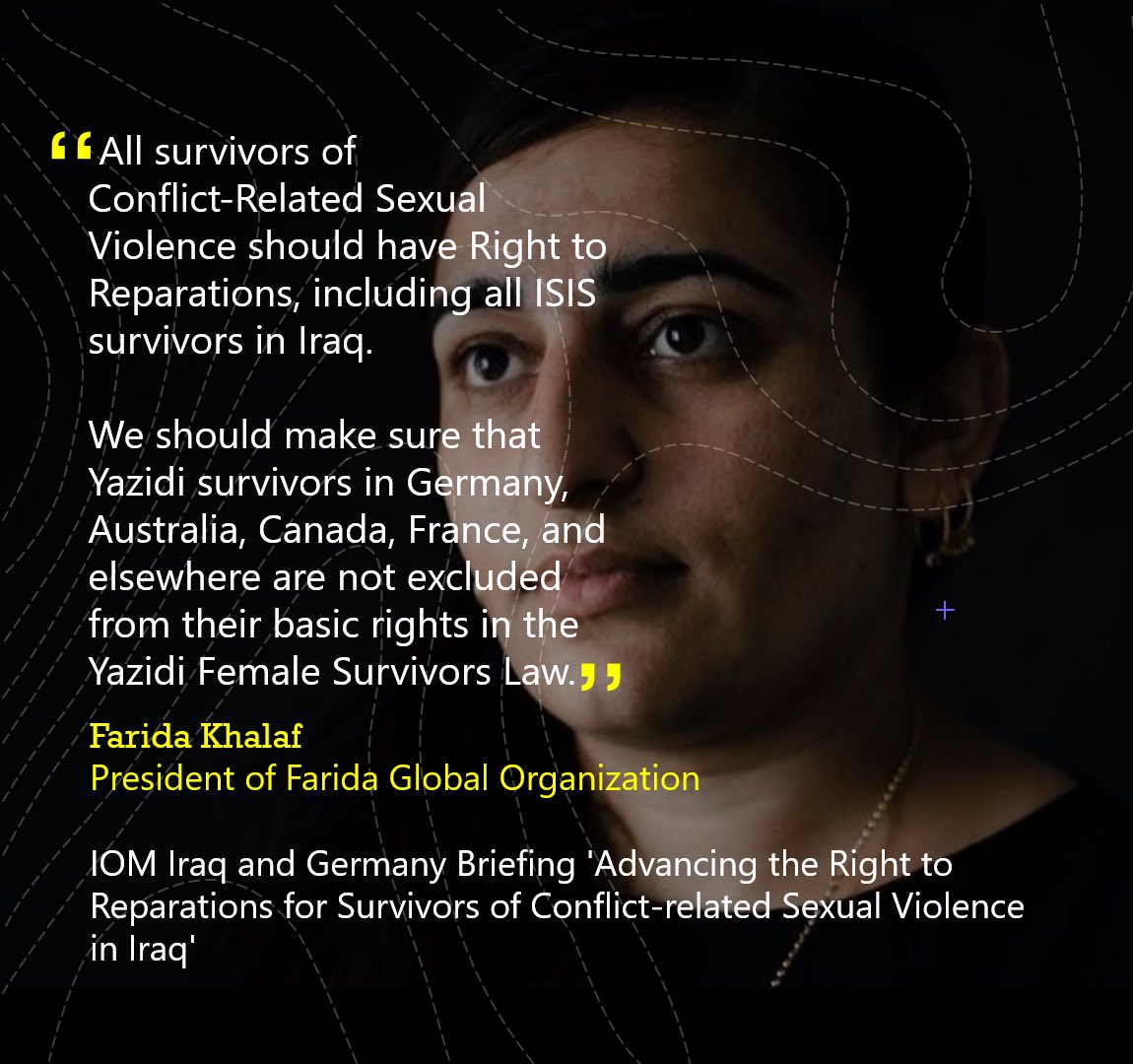 All survivors of Conflict‐Related Sexual Violence should have Right to Reparations, including all ISIS survivors in Iraq

<a href="/Farida__Khalaf/">Farida Khalaf</a>
Head of <a href="/FaridaglobalOrg/">Farida_Global_Organization</a> 

<a href="/IOMGermany/">IOM Germany</a> &amp; <a href="/IOMIraq/">IOM Iraq</a> Advancing the Right to Reparations for Survivors of Conflict-related Sexual Violence in Iraq
