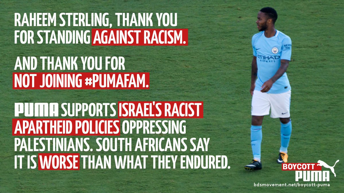 PACBI - BDS movement (@pacbi) on Twitter photo Thank you, <a href="/sterling7/">Raheem Sterling</a>!
Thousands wrote to the star footballer to thank him for his stand against racism and to urge him not to join #PumaFam.
@Puma sponsors Israeli apartheid.
Support the call from 200+ Palestinian teams to #BoycottPuma. #InOurHands
buff.ly/2ESWCoh Thank you, <a href="/sterling7/">Raheem Sterling</a>!
Thousands wrote to the star footballer to thank him for his stand against racism and to urge him not to join #PumaFam.
@Puma sponsors Israeli apartheid.
Support the call from 200+ Palestinian teams to #BoycottPuma. #InOurHands
buff.ly/2ESWCoh