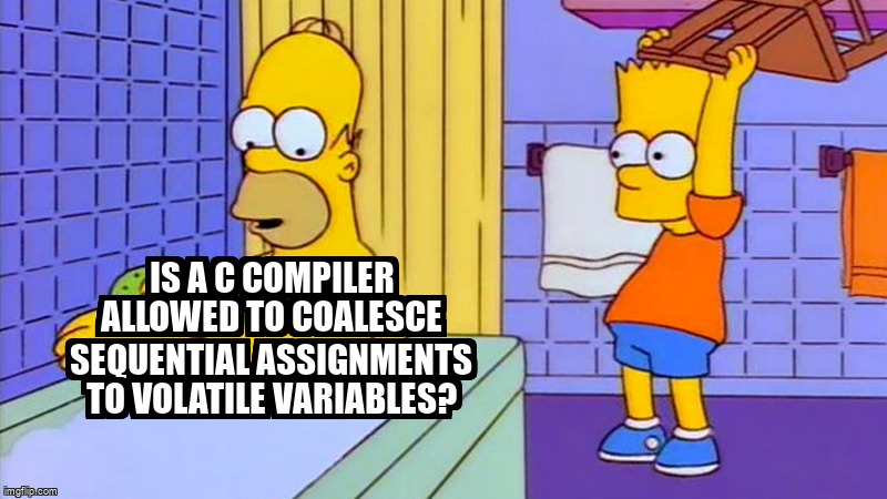 overflow_meme's tweet image. Is a C compiler allowed to coalesce sequential assignments to volatile variables? stackoverflow.com/questions/6761… #c #volatile #compileroptimization
