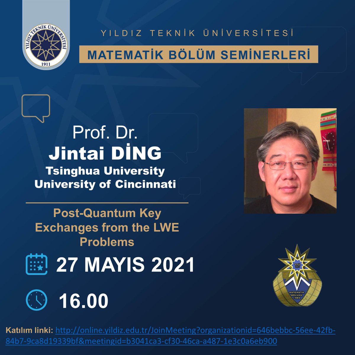 Bölümümüzün Matematik Seminerleri kapsamında, 27 Mayıs 2021 Perşembe günü saat 16.00'de
Prof. Dr. Jintai DİNG tarafından  "Post-Quantum Key Exchanges from the LWE Problems"  adlı bir seminer verilecektir. 
 
Katılım Linki: online.yildiz.edu.tr/JoinMeeting?or…