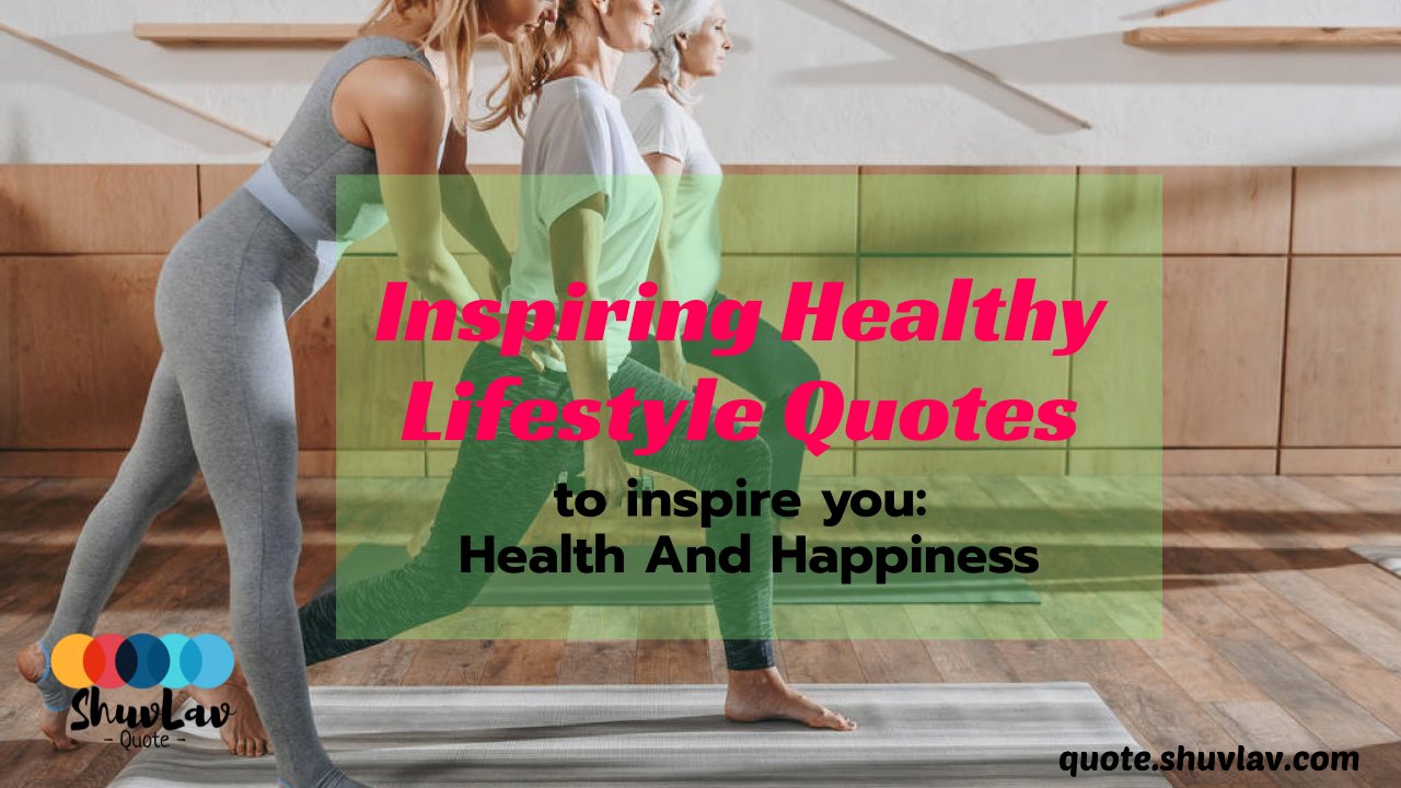 09 Inspiring Healthy Lifestyle Quotes to inspire you: Health And Happiness