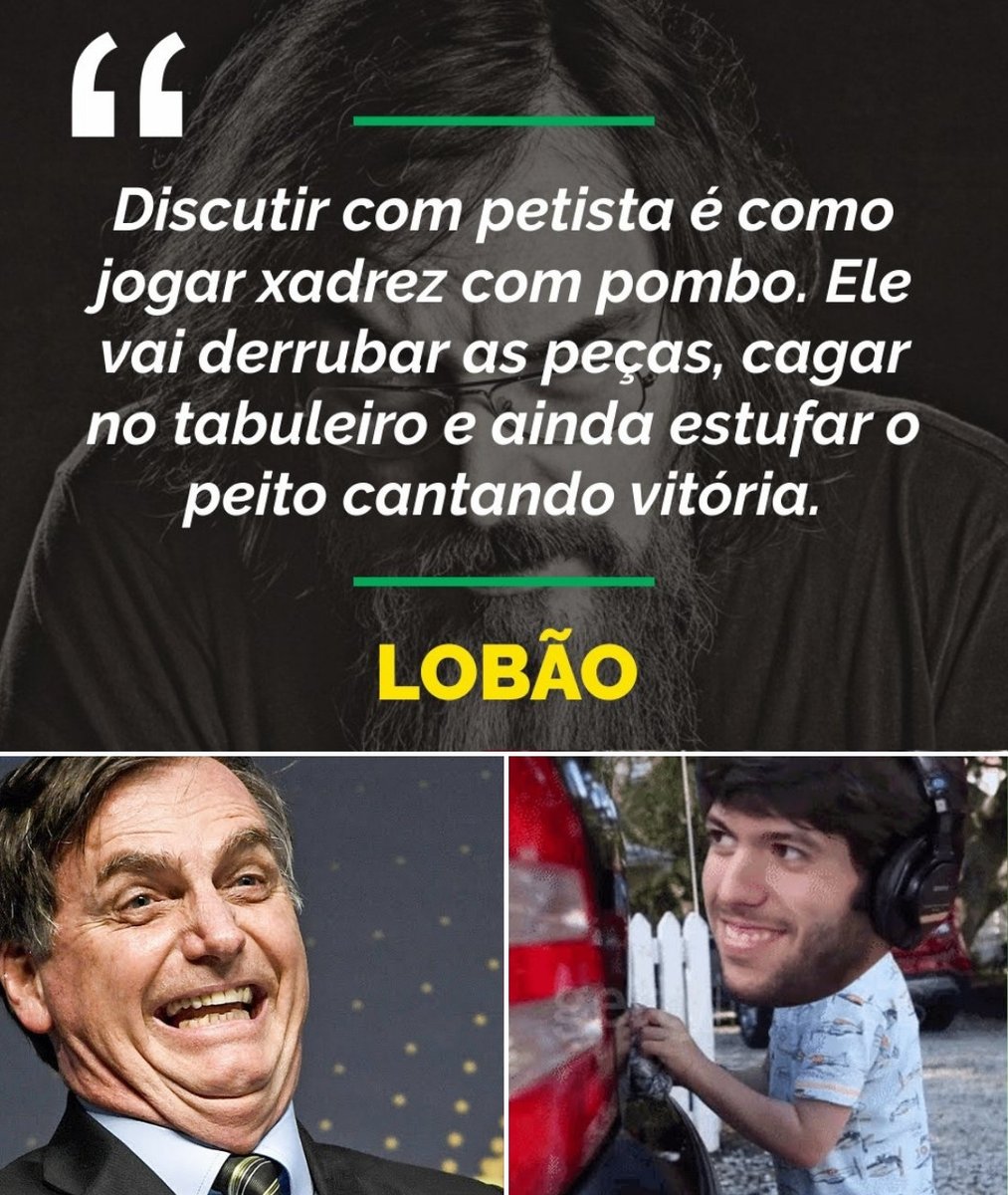 Discutir com petista é como jogar xadrez com pombo. Ele vai