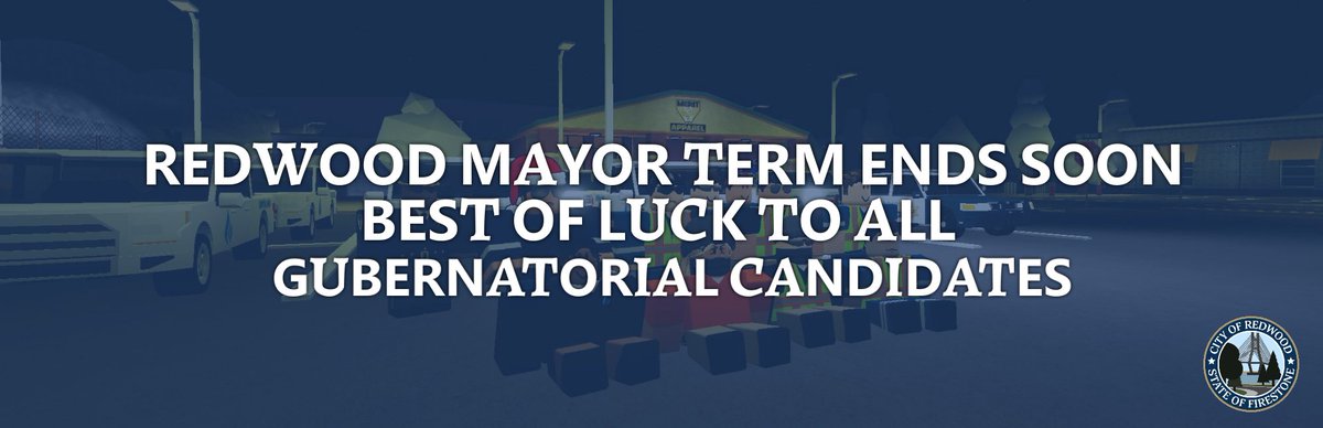 Redwood Mayor term ends soon, Mayor DyingSym has been serving as the Mayor for a total of 8 months. The Mayor would like to wish all gubernatorial candidates the best of luck!