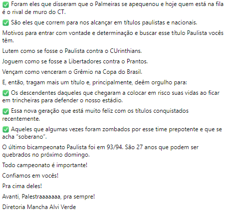 A Mancha postou uma carta ao elenco do Palmeiras. A organizada lista pontos da rivalidade e "de ódio" com o SPFC.

A carta termina com:
"Lutem como se fosse o Paulista contra o CUrinthians
Joguem como se fosse a Libertadores contra o Prantos
Vençam como venceram o Grêmio na Copa"