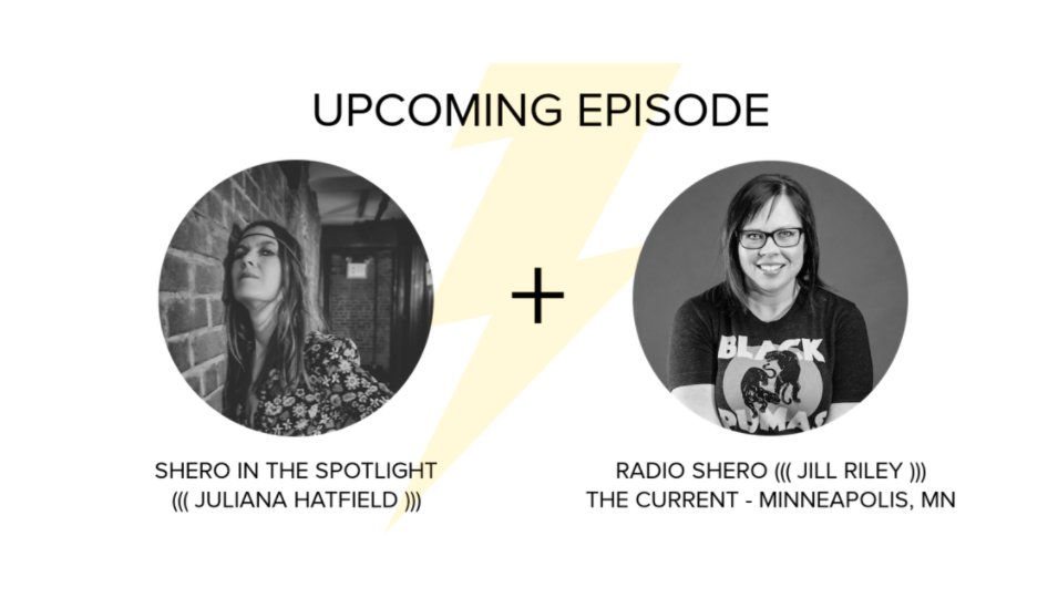 Sheroes - Upcoming Episode: Shero in the Spotlight, Juliana Hatfield; Radio Shero, Jill Riley