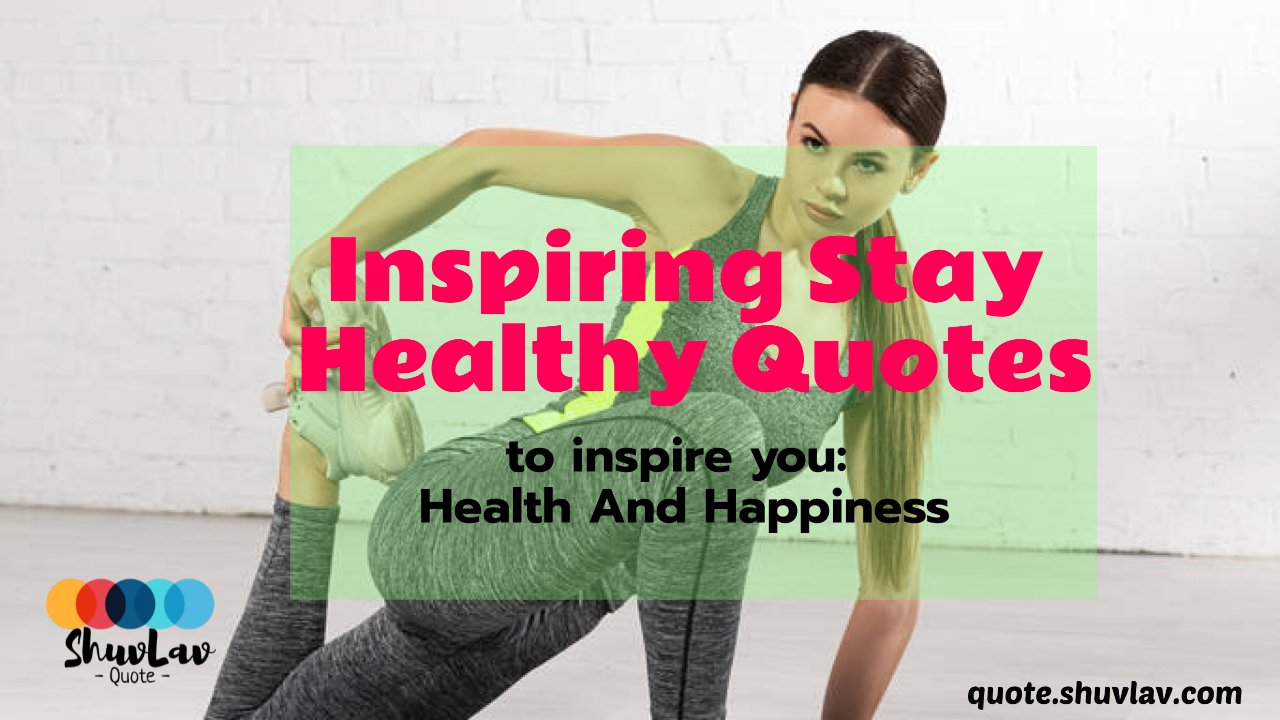 12 Inspiring Stay Healthy Quotes To inspire You: Health And Happiness