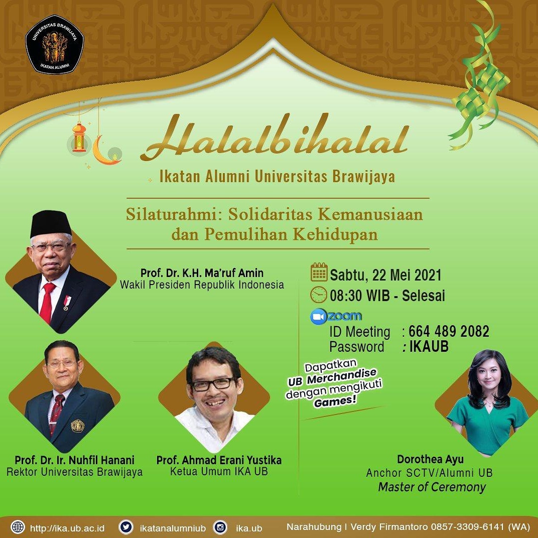 Pada kesempatan yang baik ini saya ingin mengajak kepada seluruh Alumni Universitas Brawijaya untuk bergabung dalam acara Halalbihalal IKA UB esok hari (sabtu), Pkl. 08.30 WIB via daring. Sejenak kita bertukar sapa dalam suasana kegembiraan dan persaudaraan. Salam cinta!