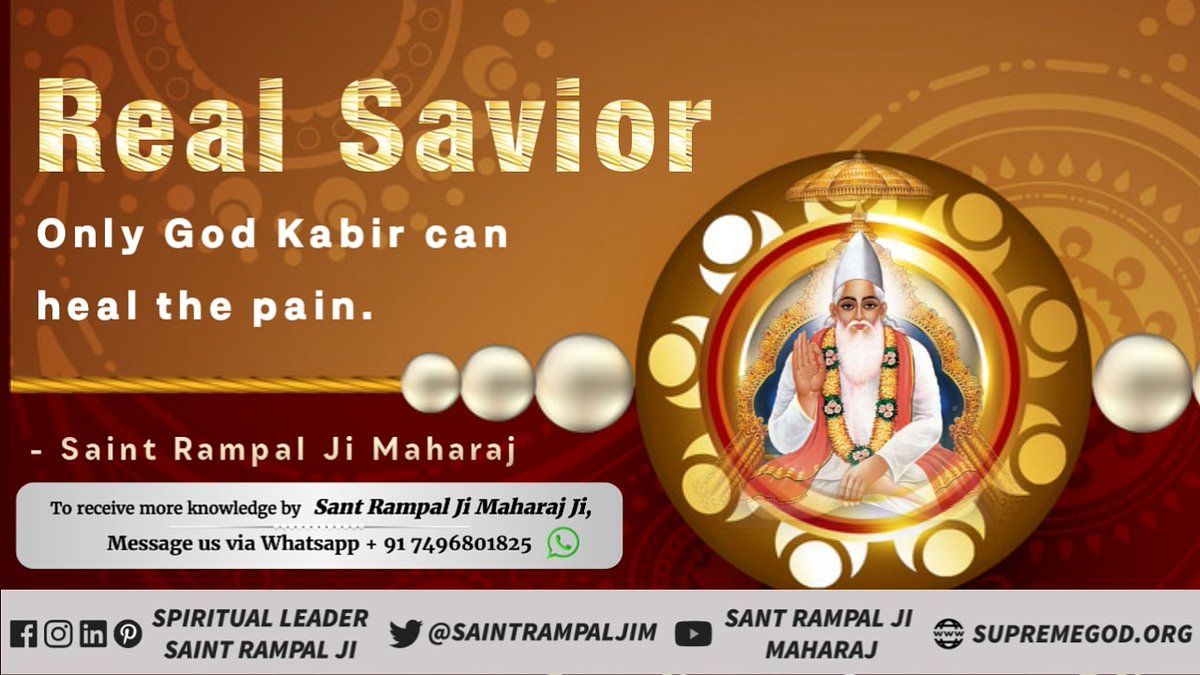 #GodMorningFriday 

Real Savior
Only God Kabir can heal the pain. Holy Rigveda says He can increase the life span of a human being and cure incurable diseases.
- Saint Rampal Ji Maharaj
#GodKabir_RealSavior