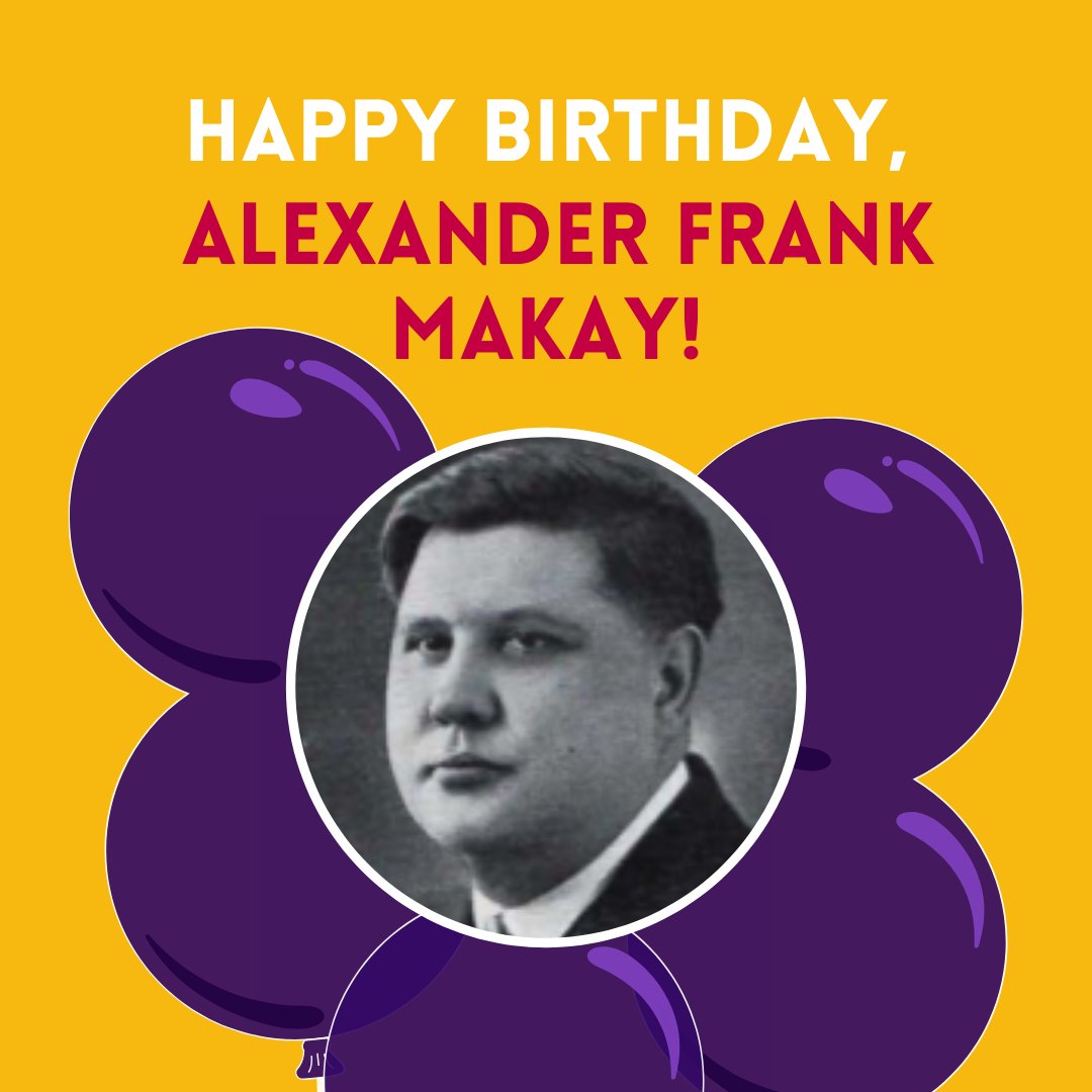 Happy Birthday to Founder Alexander Frank Makay!