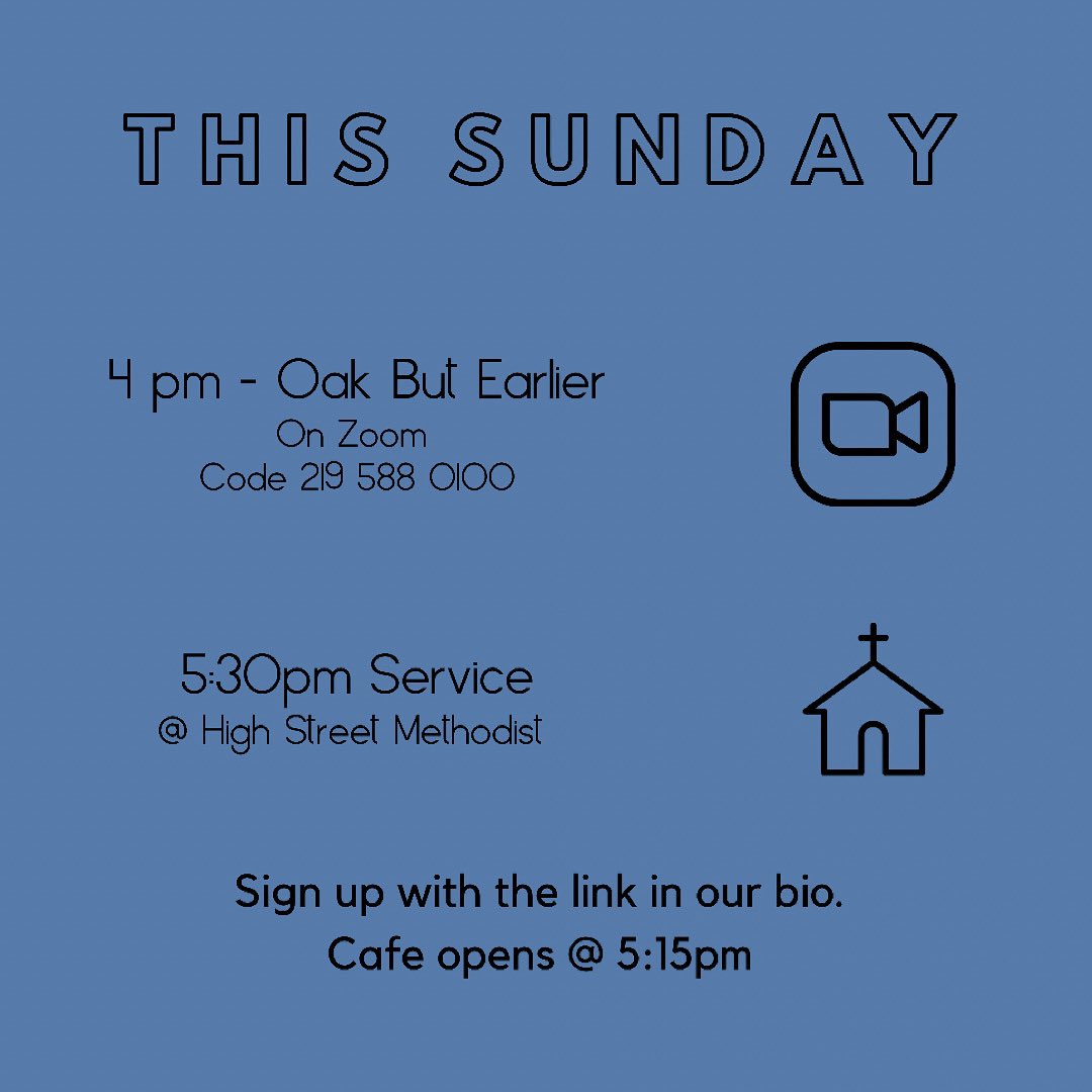 Come &amp; join us this Sunday for our services.
Oak But Earlier will be on Zoom @ 4pm.
Our 5:30pm Service will be at High Street Methodist due to poor weather conditions, doors open at 5:15pm - remember to sign up with link in our bio &amp; bring your mask!✌🏻
We cannot wait to see you!