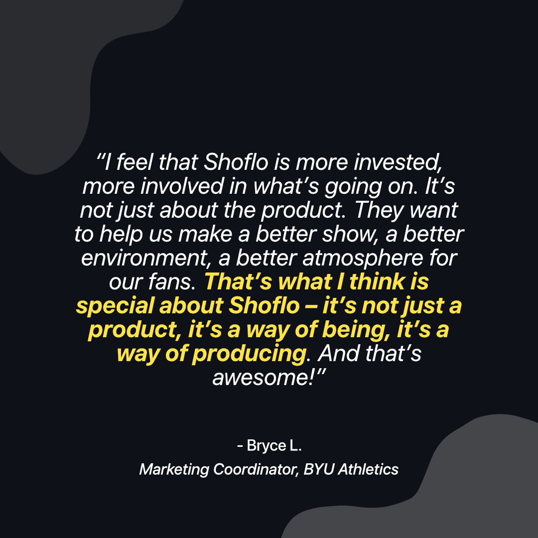 Bryce from BYU Athletics believes Shoflo goes beyond just the product and the software – it’s all about creating great events. And we believe so too 👊👊