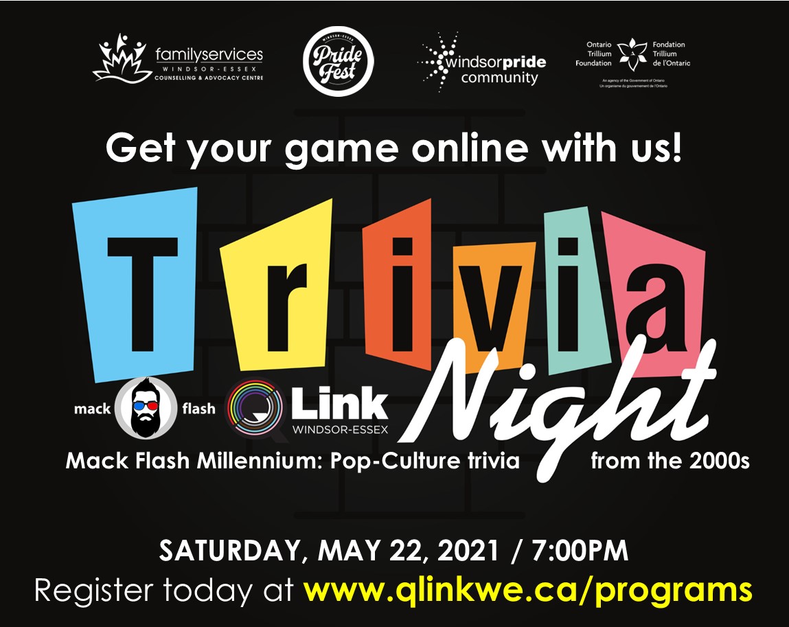 Don't forget about our free online Trivia Night this Saturday, May 22 at 7:00pm. 100 questions about music, movies, TV, and other cultural phenomena of the last 20 years. Chance to win some great prizes! 

Register now at qlinkwe.ca/programs

#windsorpride #yqg <a href="/WEPridefest/">Windsor-Essex Pride Fest</a>