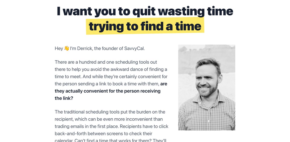 Startup:  @savvycal_ from  @derrickreimerLanding page:  https://savvycal.com/ Savvycal agitates the visitor pain in the landing page headline, founder letter and testimonialsAgitation: Currently you feel *weird* sharing your scheduling link