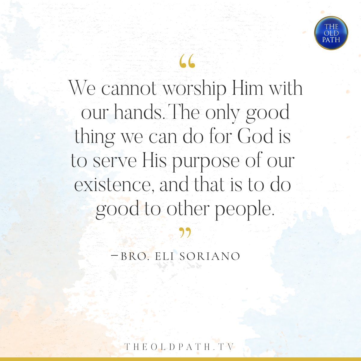 TheOldPathTV's tweet photo. "We cannot worship Him with our hands. The only good thing we can do for God is to serve His purpose of our existence, and that is to do good to other people."

— Bro. Eli Soriano, Live Bible Study, April 23, 2020 

#WhatTheBibleSays
#BiblicalTruthsUnfold https://t.co/4B9kYKlvXX
