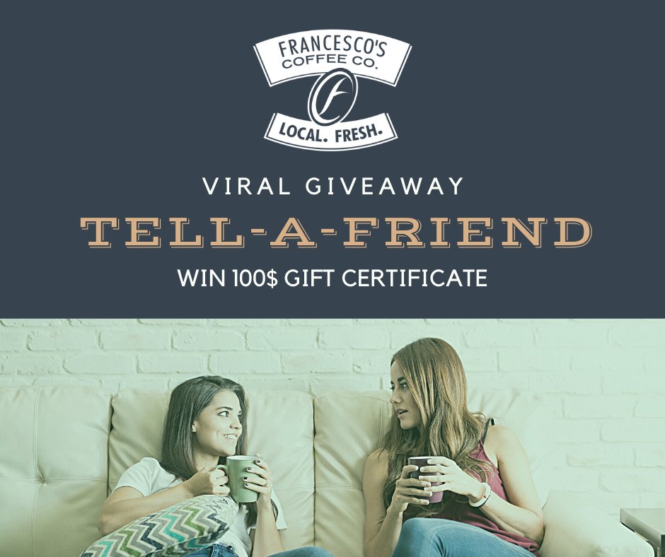 Crazy about coffee?  Check out our 
TELL-A-FRIEND  VIRAL GIVEAWAY.
 
Sign up  up at:
francescoscoffee.com/tell-a-friend

HOW DOES IT WORK?
Easy! Each time one of your friends joins the contest, you are awarded an additional entry! There is no cap on entries.