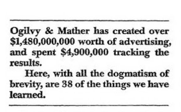 Now look at the second line."Here, with all the dogmatism of brevity, are 38 of the things we have learned."If you weren't curious before, you're goddamn curious now.Forget about reading.This is the type of advertising you'll cut out of the magazine and put on your desk.